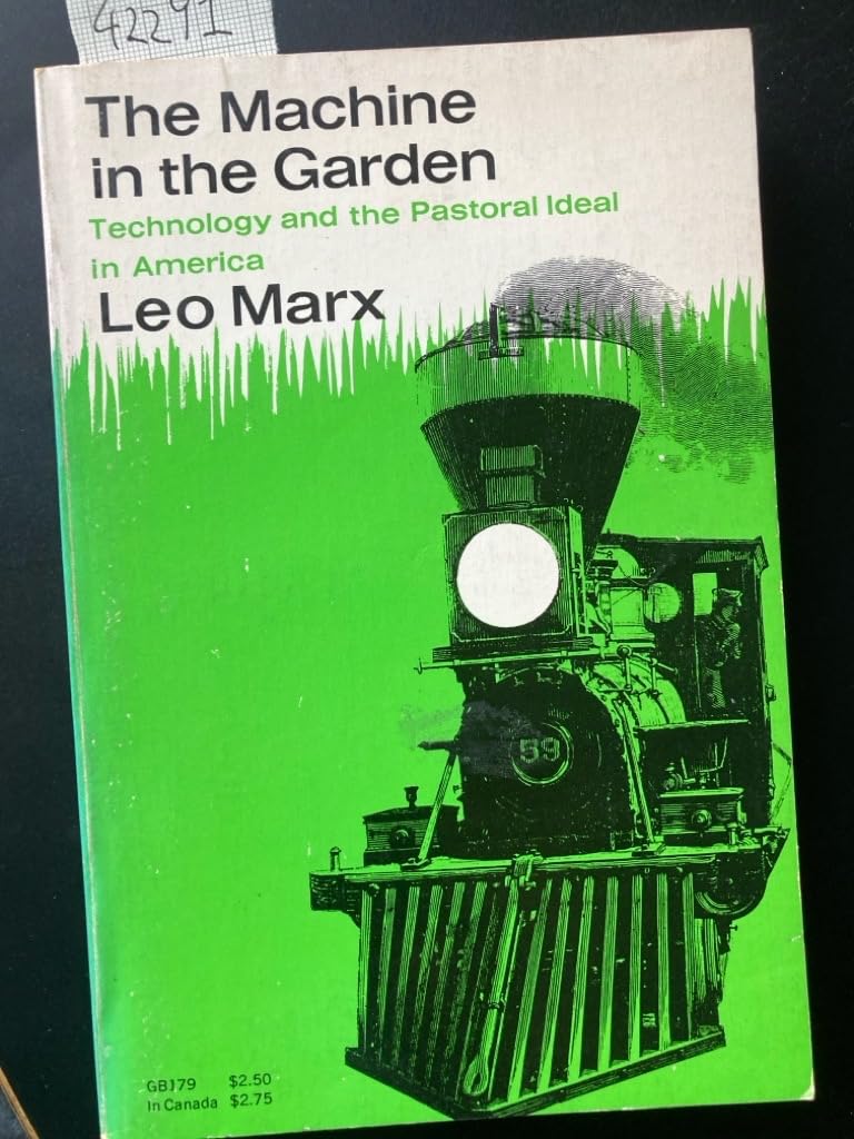 The Machine In The Garden: Technology And The Pastoral Ideal In America,New