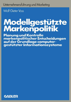 Modellgesttzte Markenpolitik: Planung Und Kontrolle Markenpolitischer Entscheidungen Auf Der Grundlage Computergesttzter Informa,Used