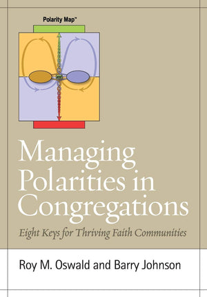 Managing Polarities in Congregations: Eight Keys for Thriving Faith Communities,New
