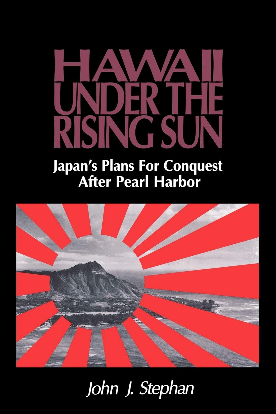 Hawaii Under The Rising Sun: Japan'S Plans For Conquest After Pearl Harbor,New