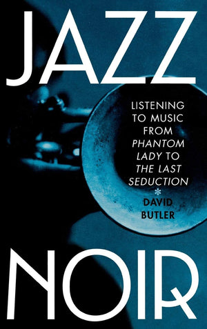 Jazz Noir: Listening To Music From Phantom Lady To The Last Seduction,Used