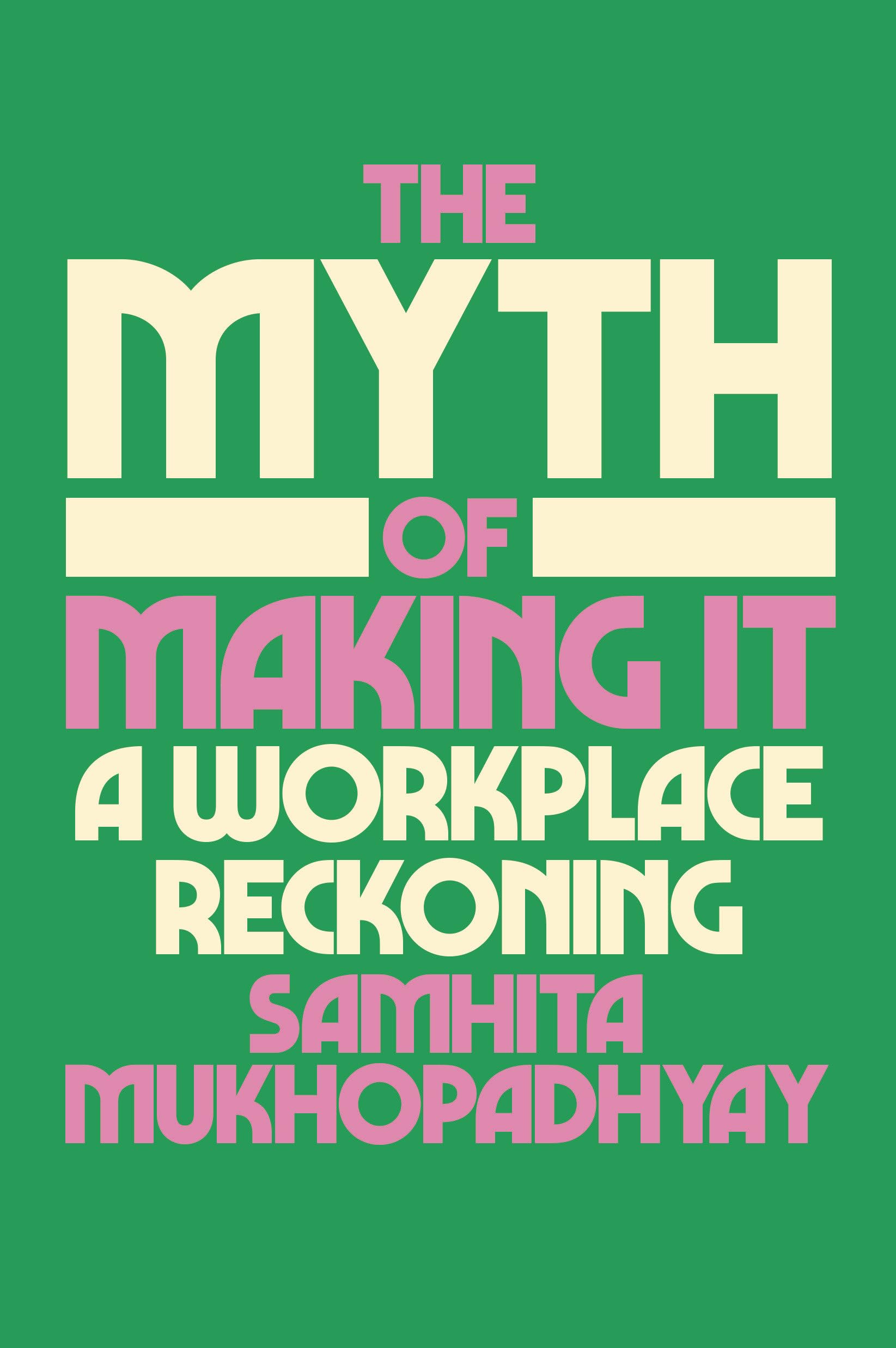 The Myth Of Making It: A Workplace Reckoning,New