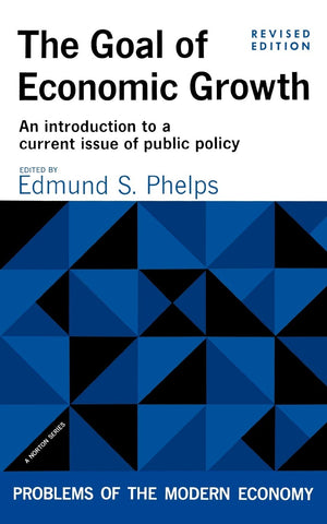 The Goal Of Economic Growth: An Introduction To A Current Issue Of Public Policy,Used