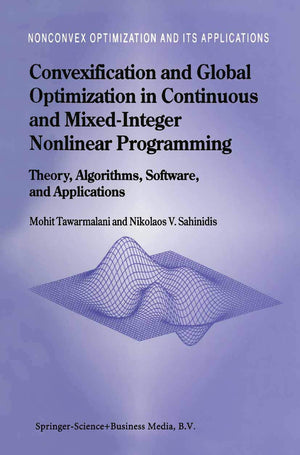 Convexification and Global Optimization in Continuous and MixedInteger Nonlinear Programming: Theory, Algorithms, Software, and,Used