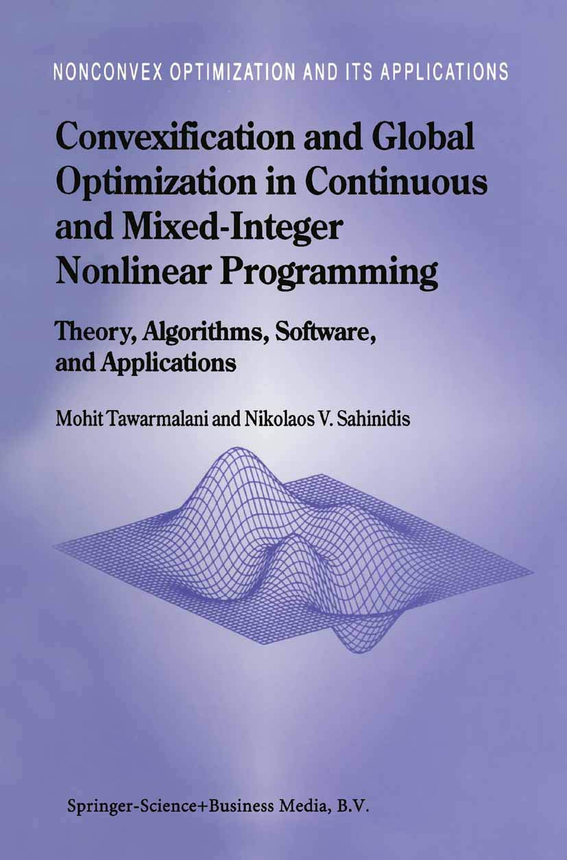Convexification and Global Optimization in Continuous and MixedInteger Nonlinear Programming: Theory, Algorithms, Software, and,Used