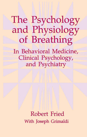 The Psychology and Physiology of Breathing: In Behavioral Medicine, Clinical Psychology, and Psychiatry (The Springer Series in ,New