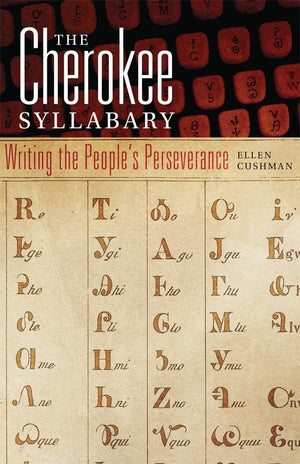 The Cherokee Syllabary: Writing The Peoples Perseverance (Volume 56) (American Indian Literature And Critical Studies Series),Used