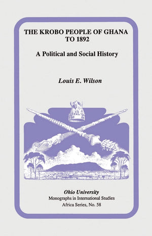 The Krobo People of Ghana to 1892: A Political and Social History (Volume 58) (Ohio RIS Africa Series),New