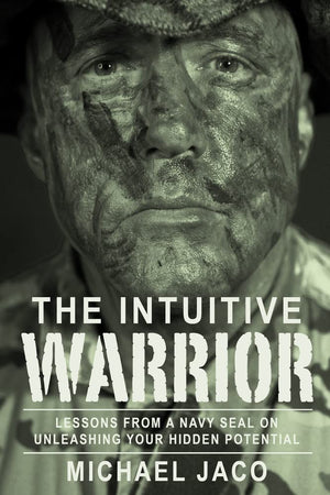 The Intuitive Warrior: Lessons From A Navy Seal On Unleashing Your Hidden Potential (1),New