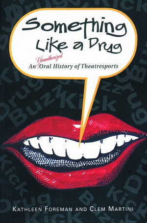 Something Like a Drug: An Unauthorized Oral History of Theatresports (Drama),Used