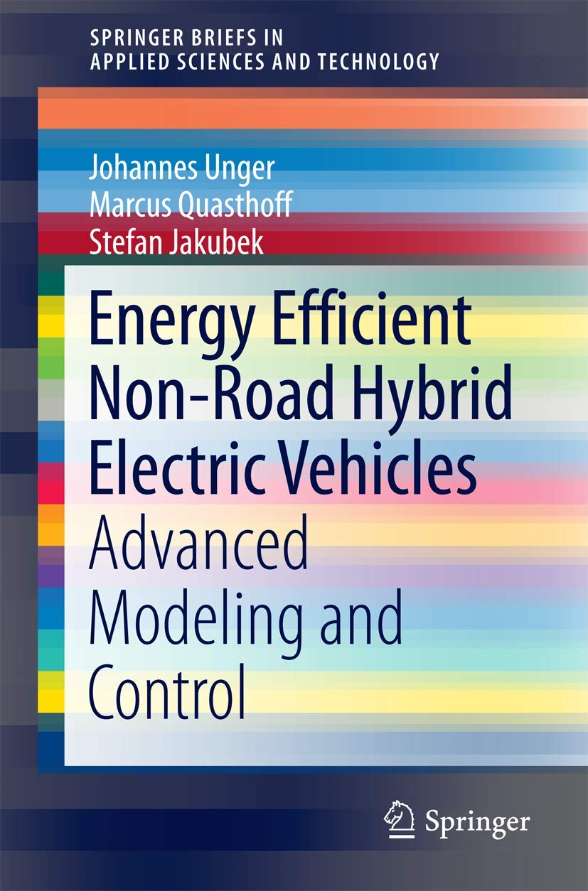 Energy Efficient NonRoad Hybrid Electric Vehicles: Advanced Modeling and Control (SpringerBriefs in Applied Sciences and Techno,Used