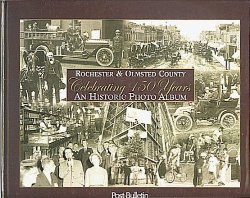 Rochester & Olmsted County Celebrating 150 Years; An Historic Photo Album,Used