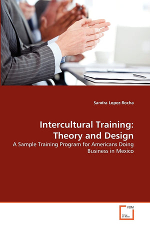 Intercultural Training: Theory and Design: A Sample Training Program for Americans Doing Business in Mexico,Used