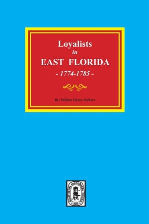 Loyalists in EAST FLORIDA, 17741785.,Used