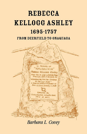Rebecca Kellogg Ashley, 16951757. From Deerfield to Onaquaga,Used
