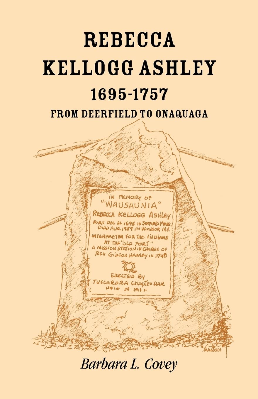 Rebecca Kellogg Ashley, 16951757. From Deerfield to Onaquaga,Used