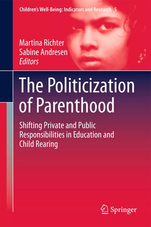The Politicization Of Parenthood: Shifting Private And Public Responsibilities In Education And Child Rearing (Childrens Wellbe,Used