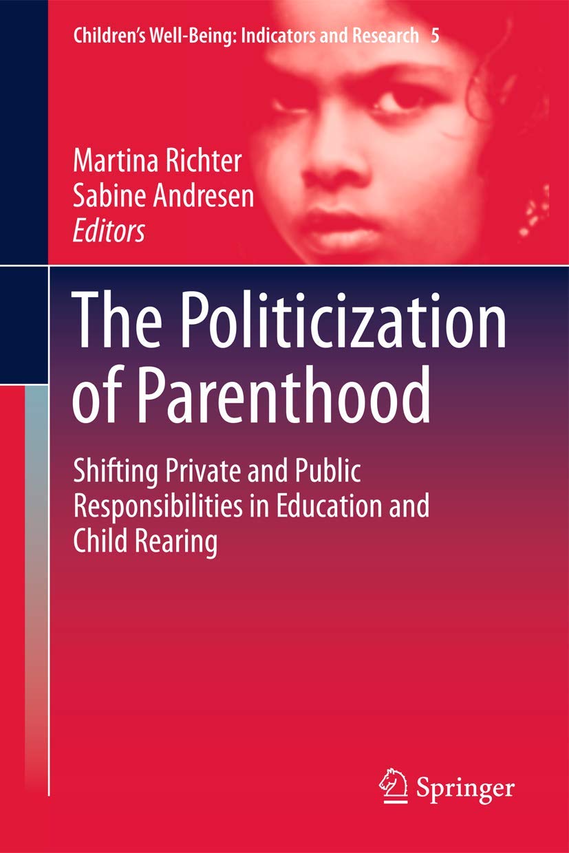 The Politicization Of Parenthood: Shifting Private And Public Responsibilities In Education And Child Rearing (Childrens Wellbe,Used