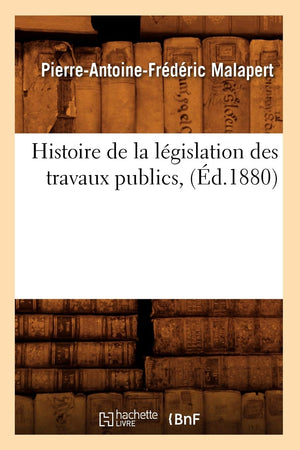 Histoire de la Lgislation Des Travaux Publics, (d.1880) (Sciences Sociales) (French Edition),Used