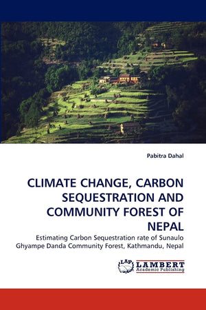 CLIMATE CHANGE, CARBON SEQUESTRATION AND COMMUNITY FOREST OF NEPAL: Estimating Carbon Sequestration rate of Sunaulo Ghyampe Dand,Used