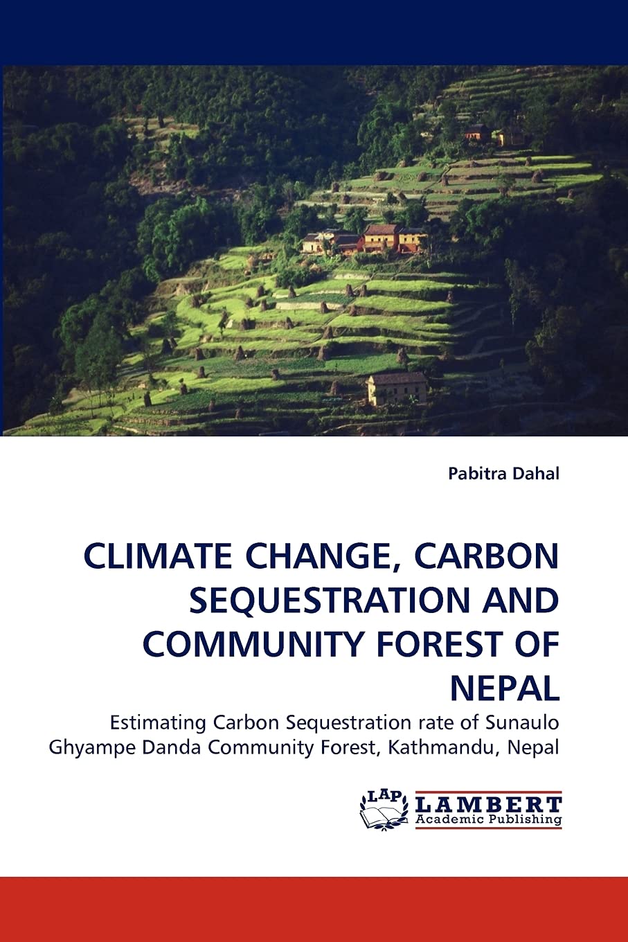 CLIMATE CHANGE, CARBON SEQUESTRATION AND COMMUNITY FOREST OF NEPAL: Estimating Carbon Sequestration rate of Sunaulo Ghyampe Dand,Used