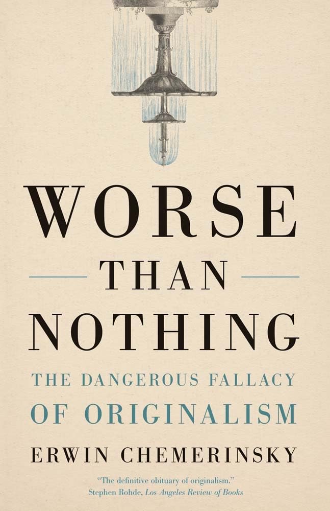 Worse Than Nothing: The Dangerous Fallacy Of Originalism,New