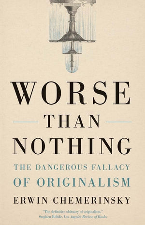 Worse Than Nothing: The Dangerous Fallacy Of Originalism,Used