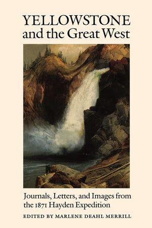 Yellowstone And The Great West: Journals, Letters, And Images From The 1871 Hayden Expedition,Used