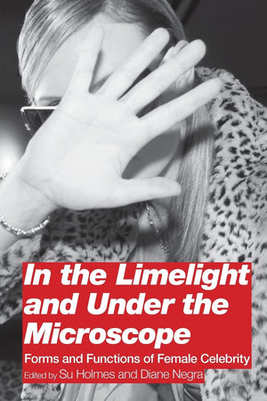 In The Limelight And Under The Microscope: Forms And Functions Of Female Celebrity,Used