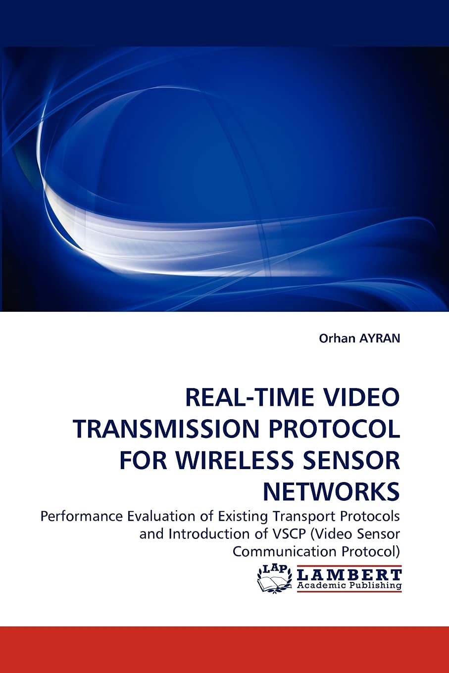 REALTIME VIDEO TRANSMISSION PROTOCOL FOR WIRELESS SENSOR NETWORKS: Performance Evaluation of Existing Transport Protocols and I,Used