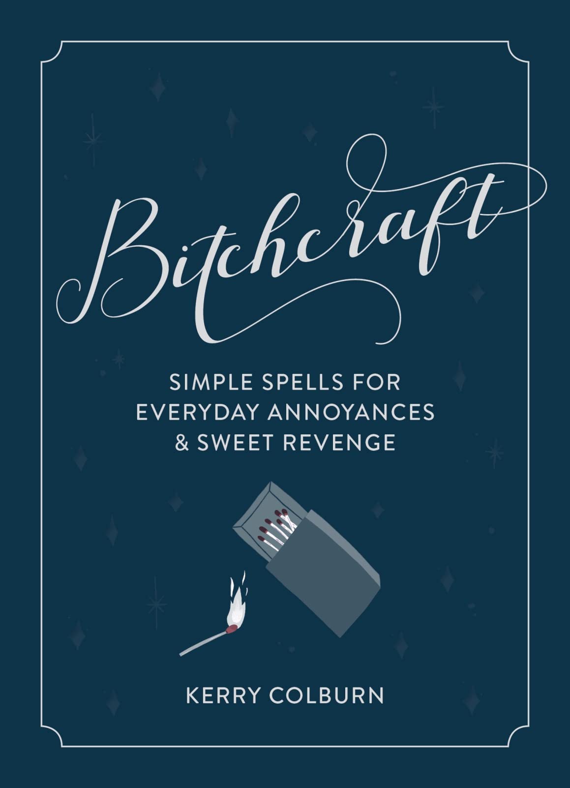Bitchcraft: Simple Spells for Everyday Annoyances & Sweet Revenge,New