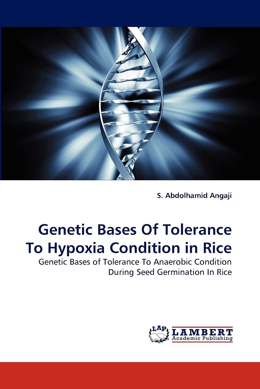 Genetic Bases Of Tolerance To Hypoxia Condition in Rice: Genetic Bases of Tolerance To Anaerobic Condition During Seed Germinati,Used