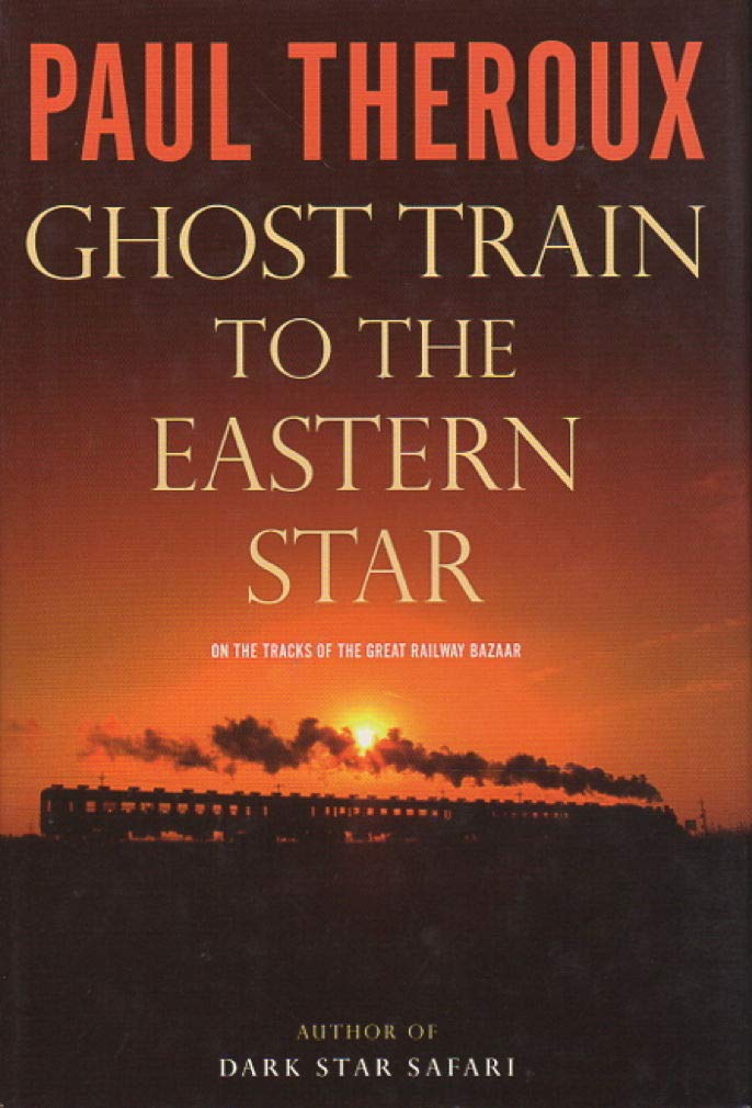 Ghost Train to the Eastern Star: On the Tracks of the Great Railway Bazaar,New