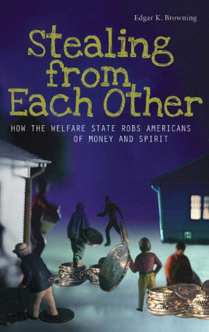 Stealing from Each Other: How the Welfare State Robs Americans of Money and Spirit,Used