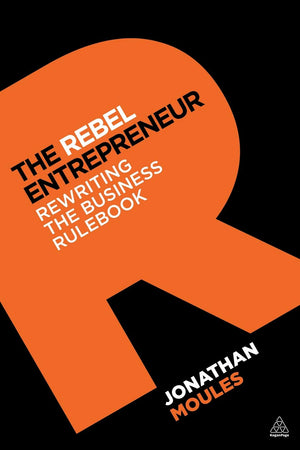 The Rebel Entrepreneur: Rewriting the Business Rulebook,Used