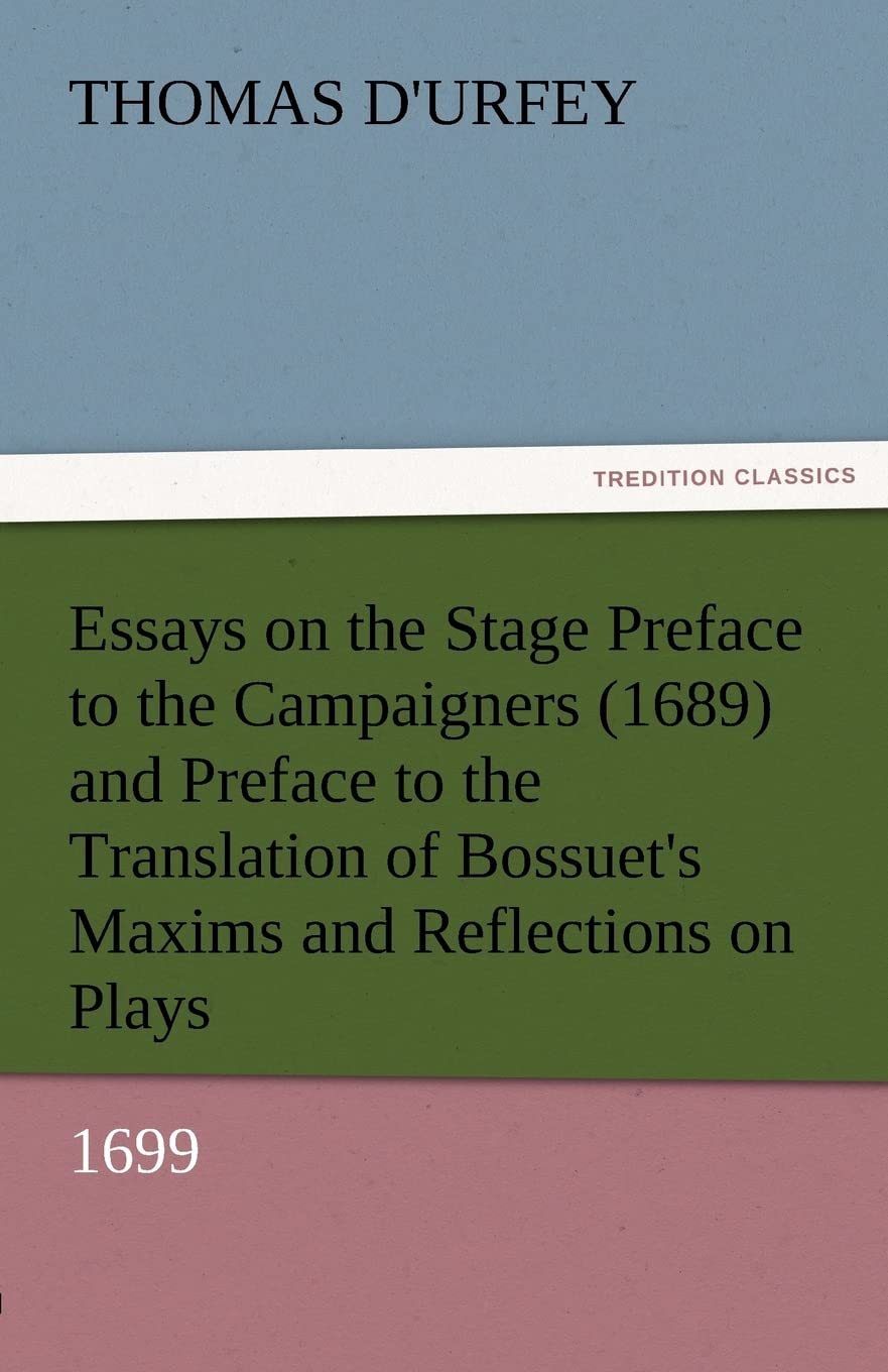 Essays on the Stage Preface to the Campaigners (1689) and Preface to the Translation of Bossuet's Maxims and Reflections on Play,Used