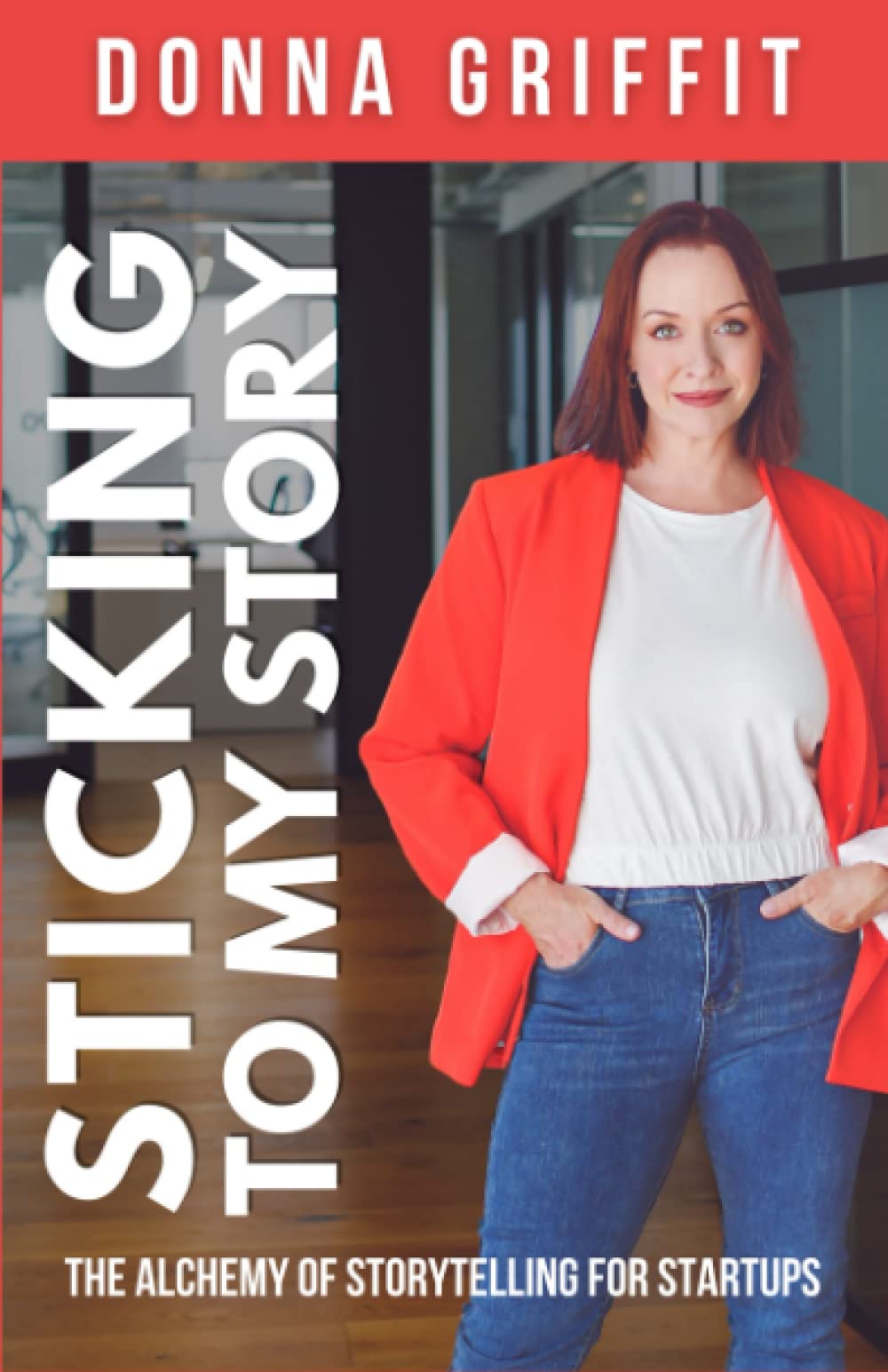 Sticking to My Story: The Alchemy of Storytelling for Startups,Used