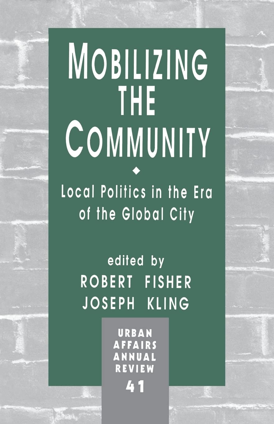 Mobilizing The Community: Local Politics In The Era Of The Global City (Urban Affairs Annual Reviews),Used