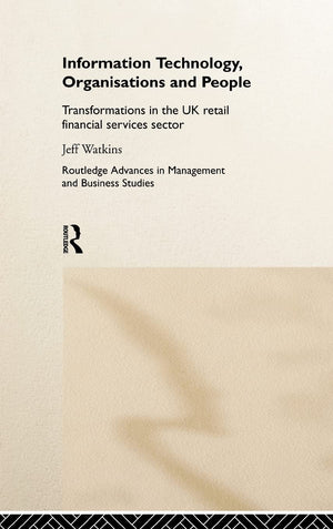 Information Technology, Organizations and People: Transformations in the UK Retail Financial Services (Routledge Advances in Man,Used