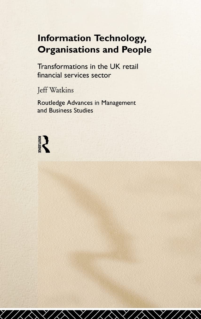 Information Technology, Organizations and People: Transformations in the UK Retail Financial Services (Routledge Advances in Man,Used