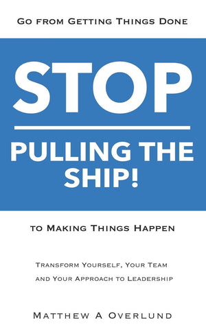 Stop Pulling the Ship!: Go from Getting Things Done to Making Things Happen  Transform Yourself, Your Team, and Your Approach t,Used