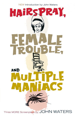Hairspray, Female Trouble, And Multiple Maniacs: Three More Screenplays