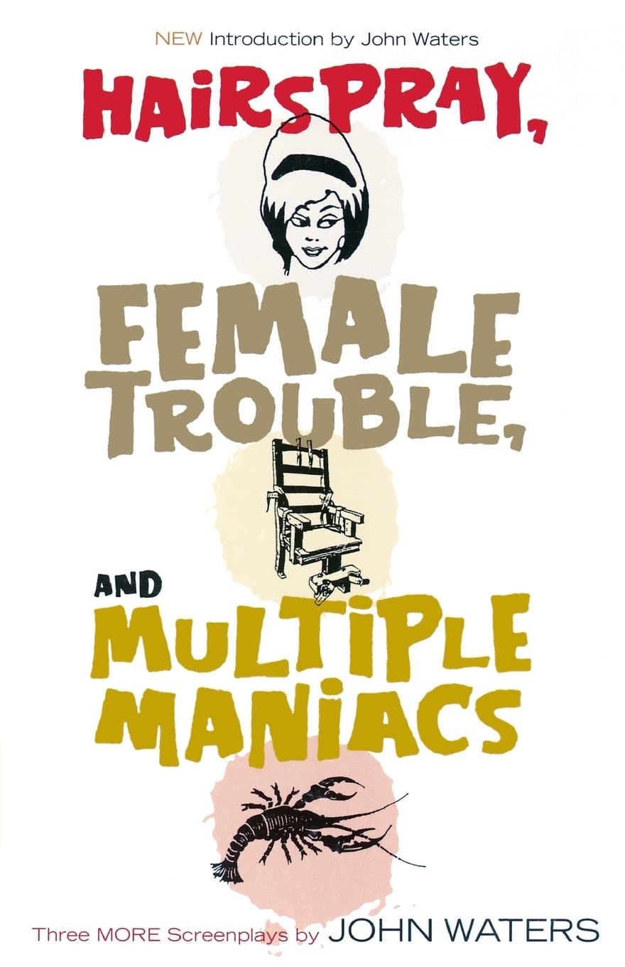 Hairspray, Female Trouble, And Multiple Maniacs: Three More Screenplays