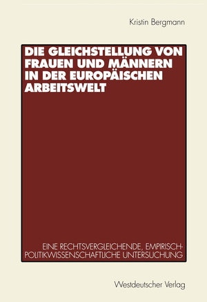 Die Gleichstellung Von Frauen Und Mnnern In Der Europischen Arbeitswelt: Eine Rechtsvergleichende, Empirischpolitikwissenschaft,Used