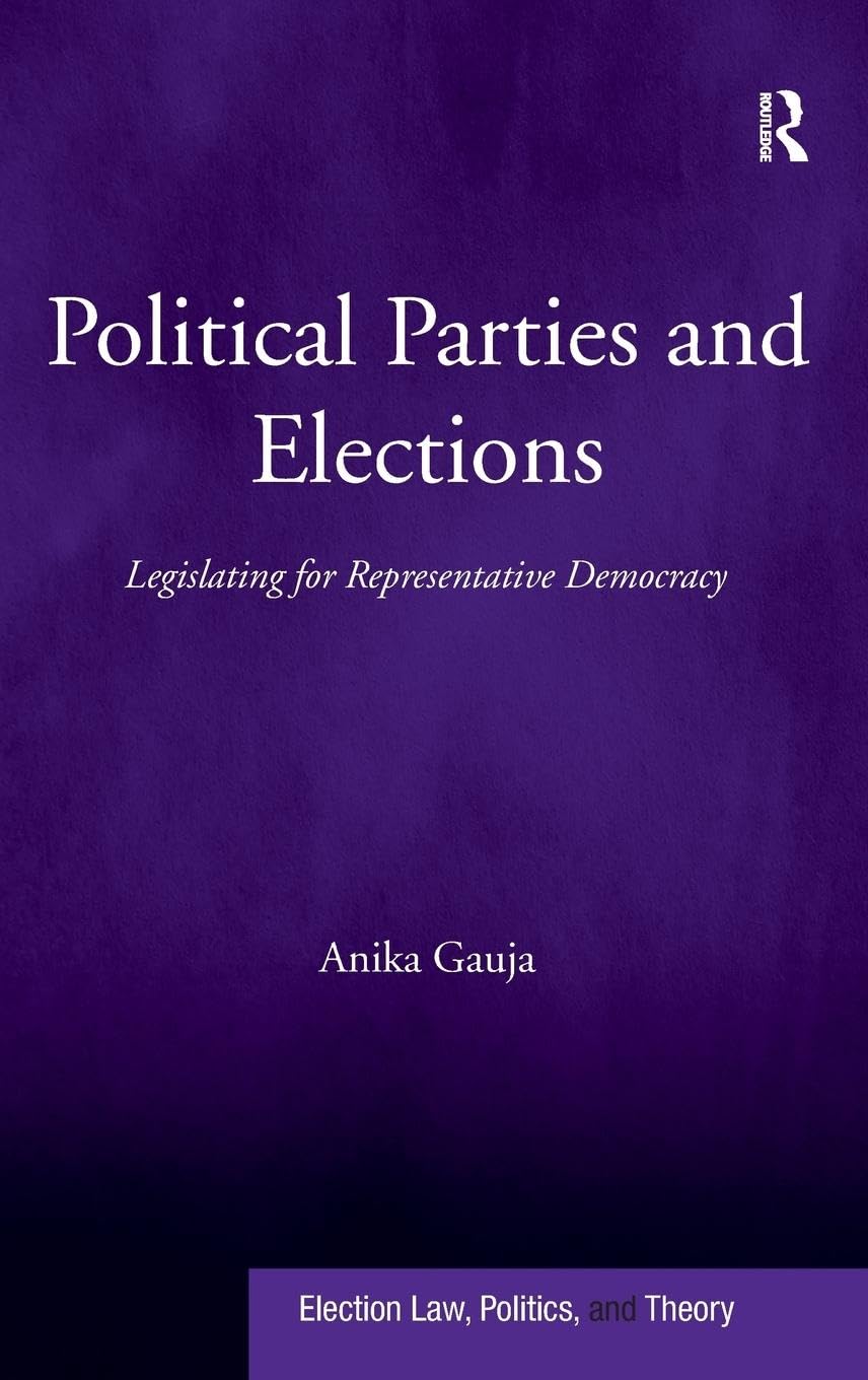 Political Parties And Elections: Legislating For Representative Democracy (Election Law, Politics, And Theory),New