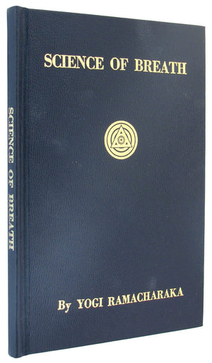 Science Of Breath: A Complete Manual Of The Oriental Breathing Philosophy Of Physical, Mental, Psychic And Spiritual Development,New