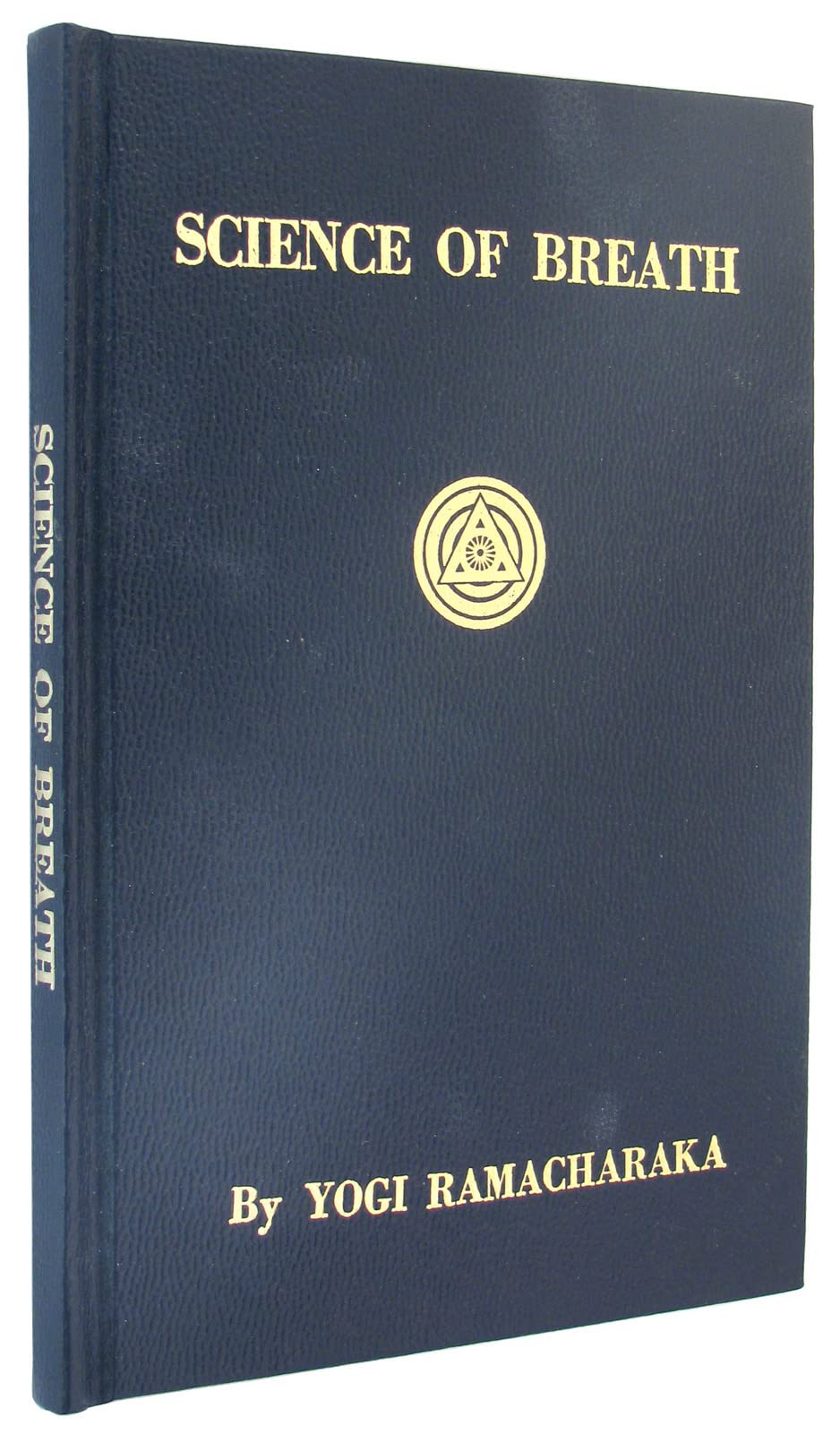 Science Of Breath: A Complete Manual Of The Oriental Breathing Philosophy Of Physical, Mental, Psychic And Spiritual Development,New