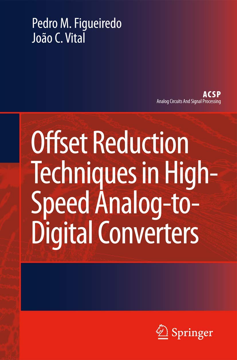 Offset Reduction Techniques in HighSpeed AnalogtoDigital Converters (Analog Circuits and Signal Processing),Used