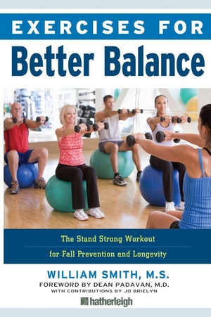 Exercises for Better Balance: The Stand Strong Workout for Fall Prevention and Longevity,New