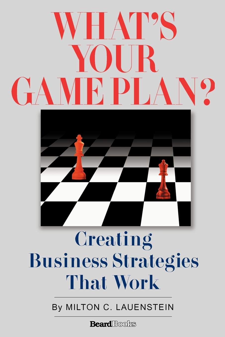 What's Your Game Plan: Creating Business Strategies That Work,Used